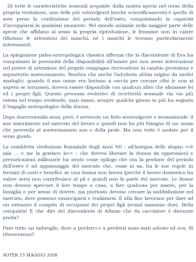 Di tutte le caratteristiche sessuali acquisite dalla nostra specie nel corso della propria evoluzione, una delle pi coinvolgenti (anche scientificamente) 