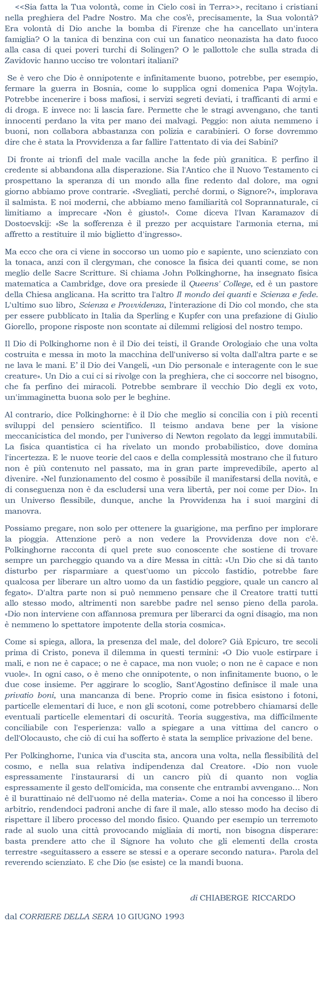 <<Sia fatta la Tua volont, come in Cielo cos in Terra>>, recitano i cristiani nella preghiera del Padre Nostro. Ma che cos, precisamente, la Sua volont? 