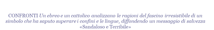 Ci piacerebbe un religione portafortuna. Purtroppo, per, il segno del cristianesimo, non  un quadrifoglio, ma una croce. 