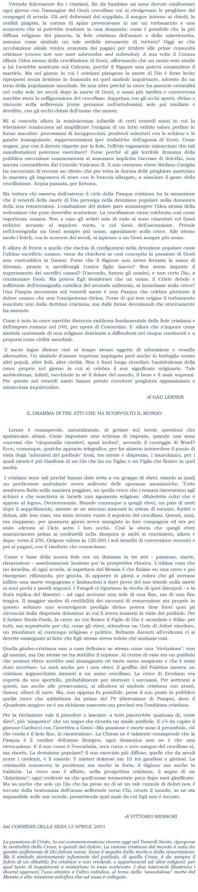 Ci piacerebbe una religione portafortuna. Purtroppo, per, il segno del cristianesimo, non  un quadrifoglio, ma una croce.  