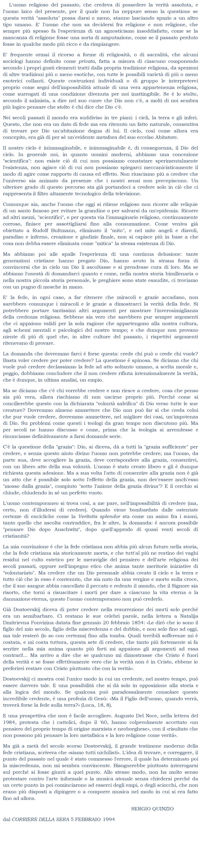 La domanda che dovremmo farci  forse questa: crede chi pu o crede chi vuole? Basta voler credere per poter credere? 