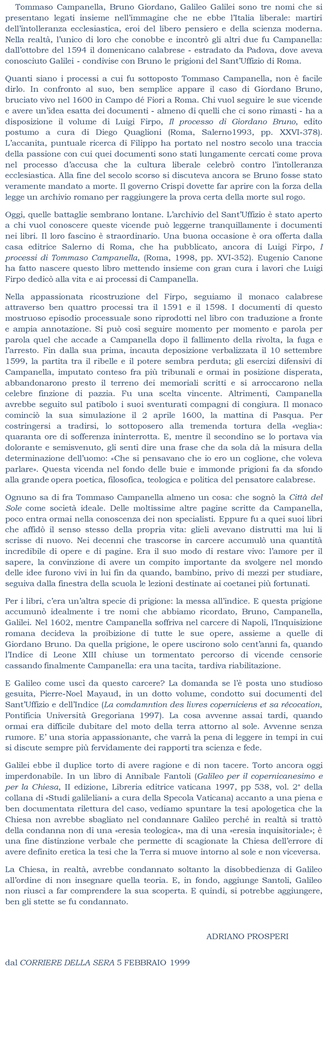 Tommaso Campanella, Bruno Giordano, Galileo Galilei sono tre nomi che si presentano legati insieme nellimmagine che ne ebbe lItalia liberale: martiri dellintolleranza ecclesiastica, eroi del libero pensiero e della scienza moderna