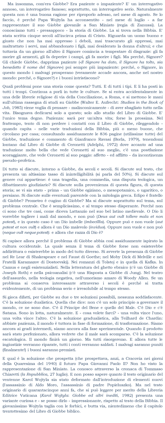 Ma insomma, com'era Giobbe? Era paziente o impaziente? E' un interrogativo annoso, un interrogativo famoso; soprattutto, un interrogativo serio. 