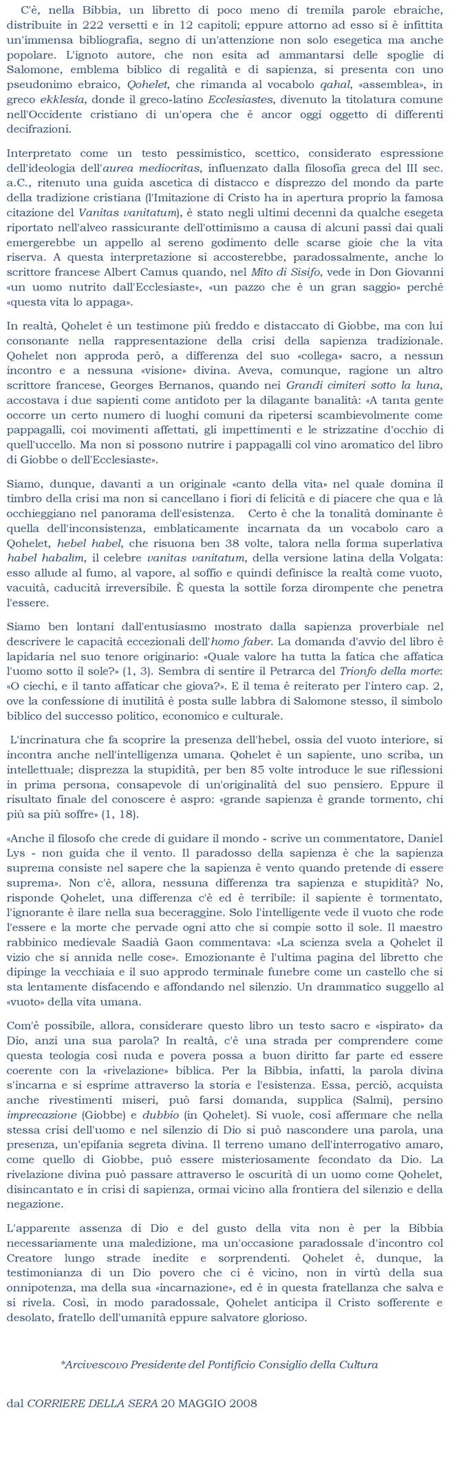 Grande sapienza  grande tormento, chi pi sa pi soffre.
