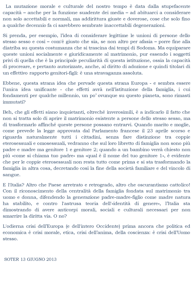 L'odierna crisi dellEuropa (e dell'intero Occidente) prima ancora che politica ed economica  crisi morale, etica, crisi dellanima, della coscienza:  crisi dellUomo stesso. 
